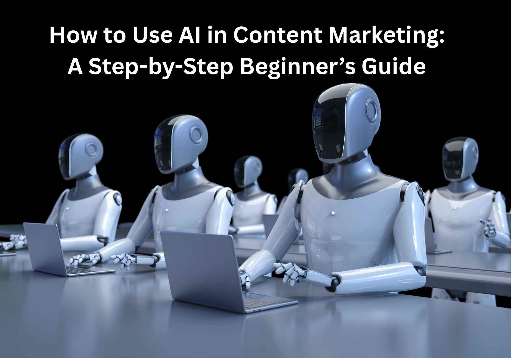 How to Use AI in Content Marketing: A Step-by-Step Beginner's Guide ...